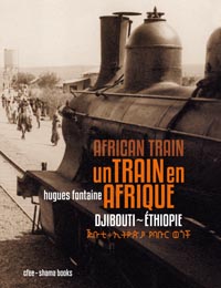 Un Train en Afrique, livre de Hugues Fontaine sur le train Négus Djibouti - Addis Abeba
